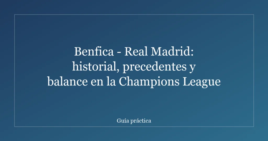 Benfica - Real Madrid: historial, precedentes y balance en la Champions League