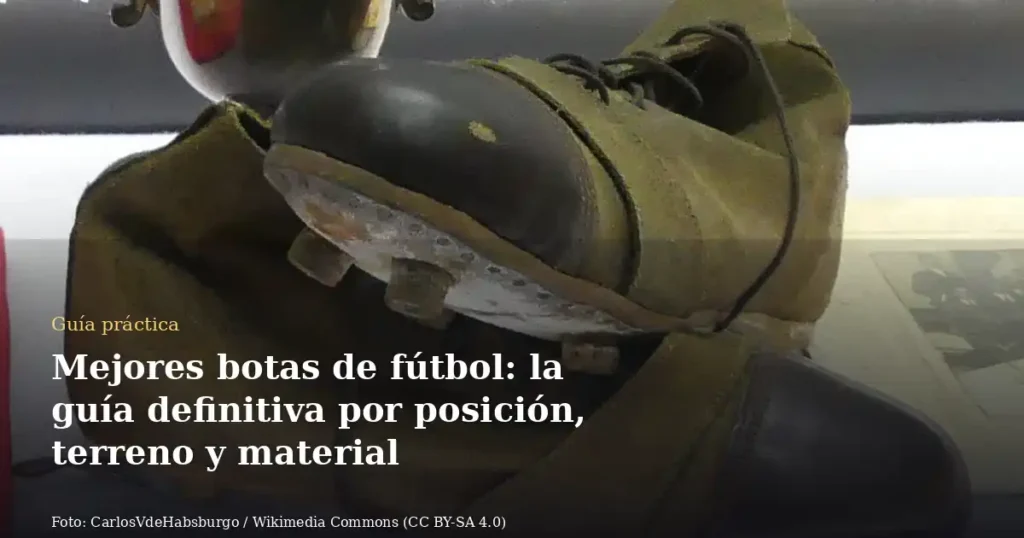 Mejores botas de fútbol: la guía definitiva por posición, terreno y material
