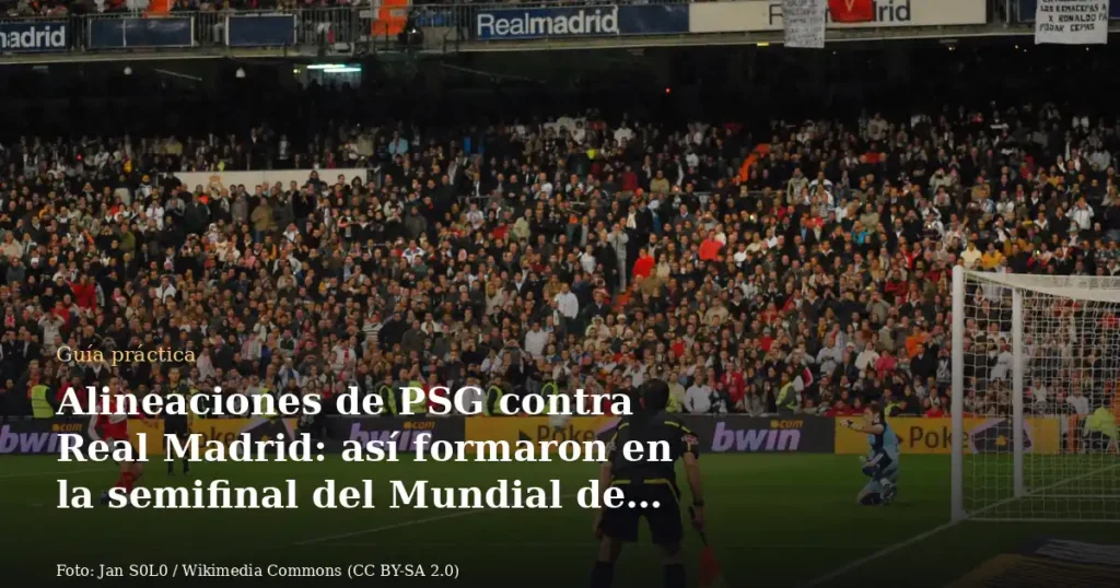 Alineaciones de PSG contra Real Madrid: así formaron en la semifinal del Mundial de Clubes 2025