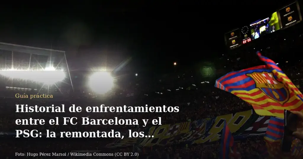 Historial de enfrentamientos entre el FC Barcelona y el PSG: la remontada, los precedentes y el balance actual